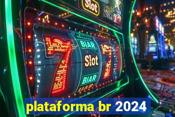 plataforma br 2024