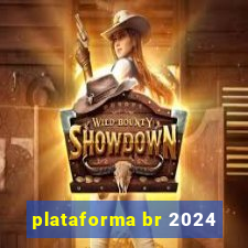 plataforma br 2024