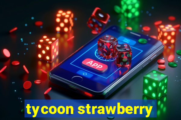 tycoon strawberry