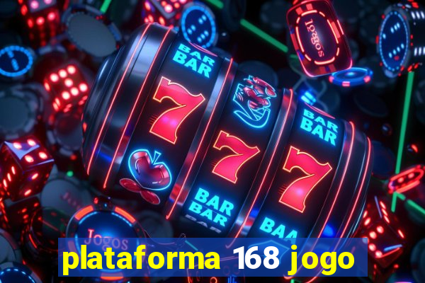 plataforma 168 jogo