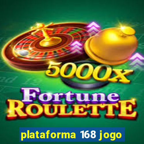 plataforma 168 jogo