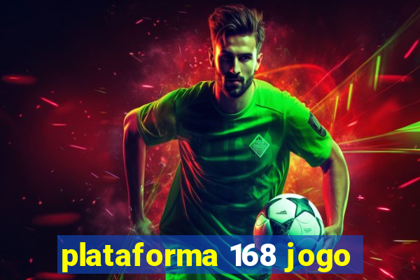 plataforma 168 jogo