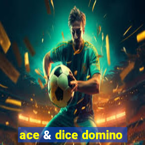 ace & dice domino