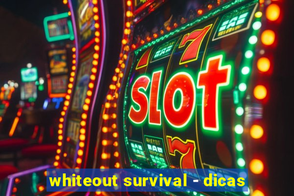 whiteout survival - dicas