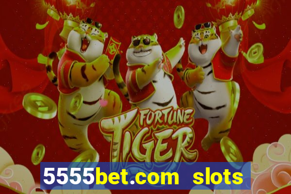 5555bet.com slots marca forte