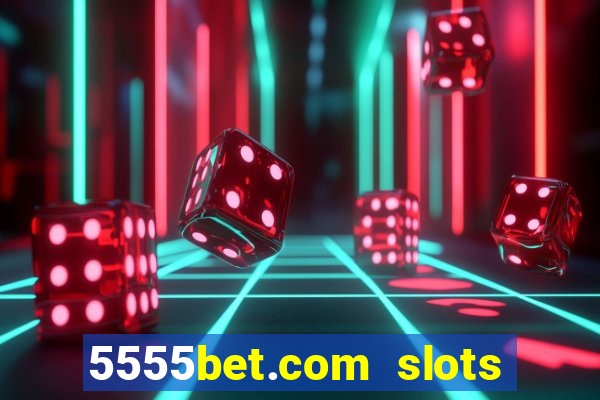 5555bet.com slots marca forte