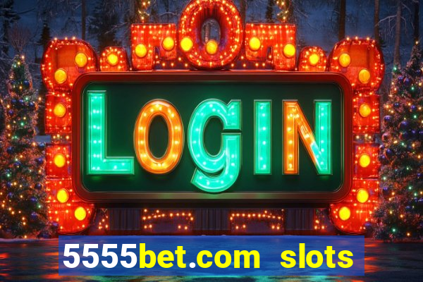 5555bet.com slots marca forte