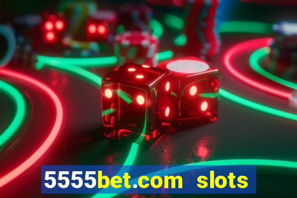 5555bet.com slots marca forte