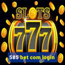 585 bet com login