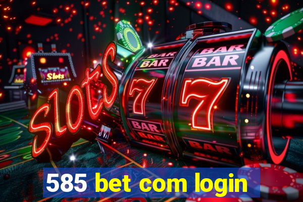 585 bet com login