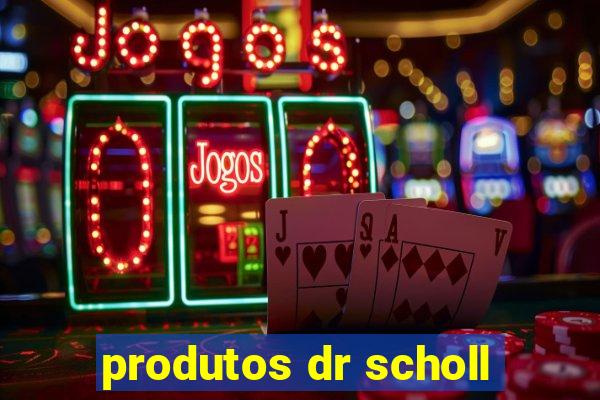 produtos dr scholl