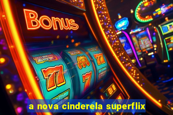 a nova cinderela superflix