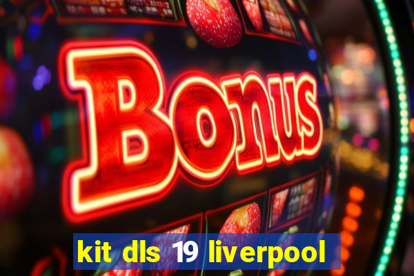 kit dls 19 liverpool