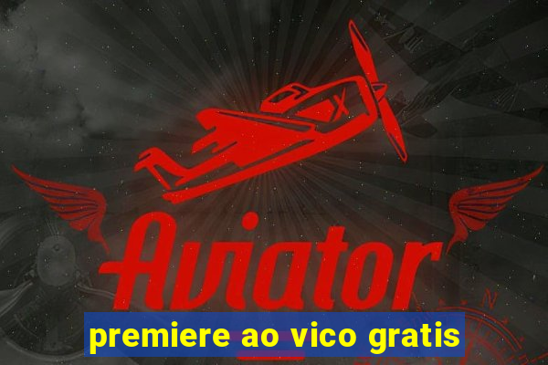 premiere ao vico gratis