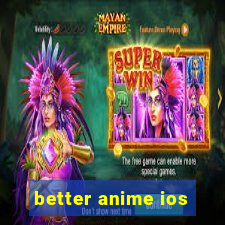 better anime ios