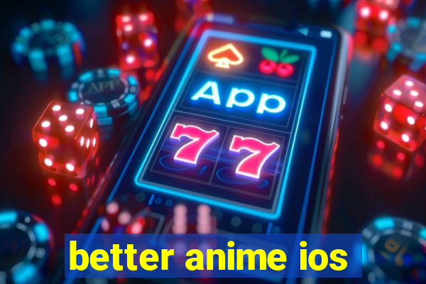 better anime ios