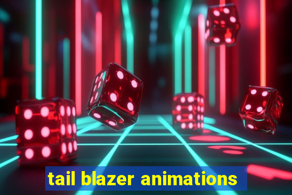 tail blazer animations