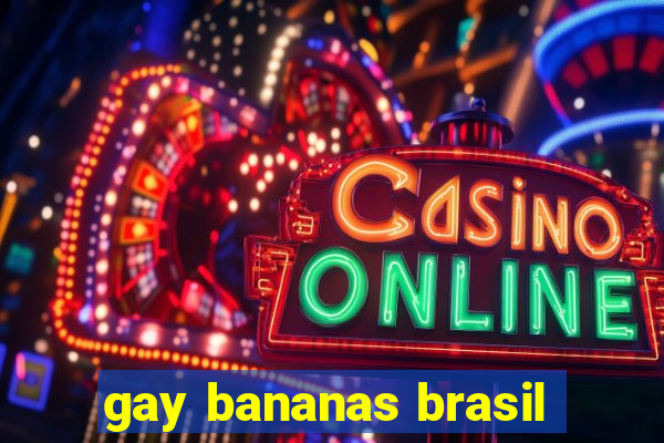 gay bananas brasil