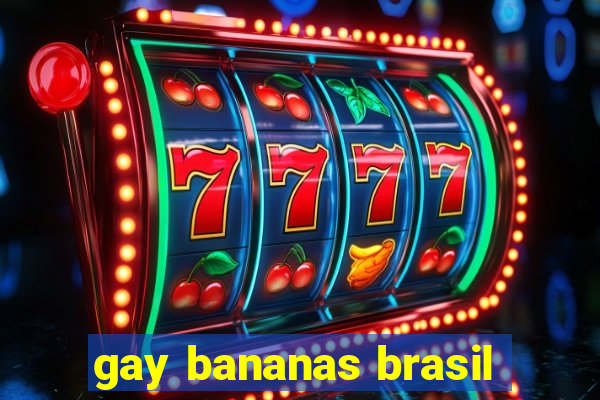 gay bananas brasil