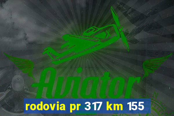 rodovia pr 317 km 155