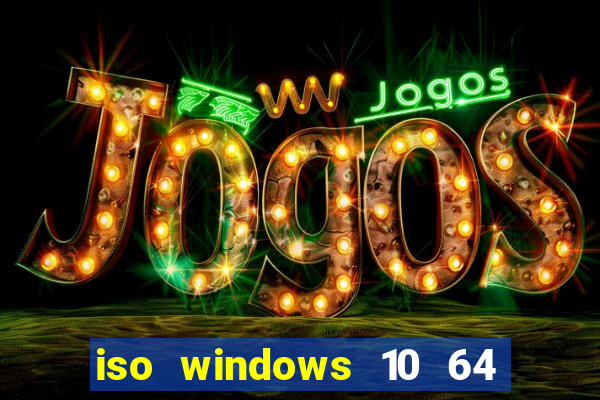 iso windows 10 64 bits download