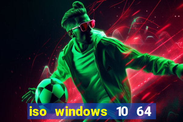 iso windows 10 64 bits download