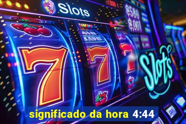 significado da hora 4:44