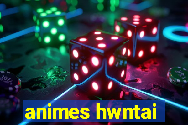 animes hwntai