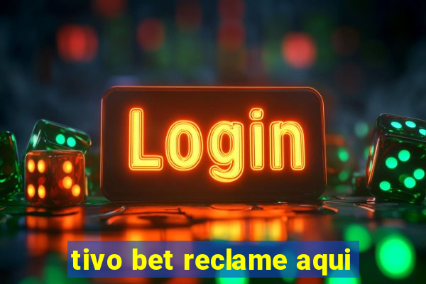 tivo bet reclame aqui