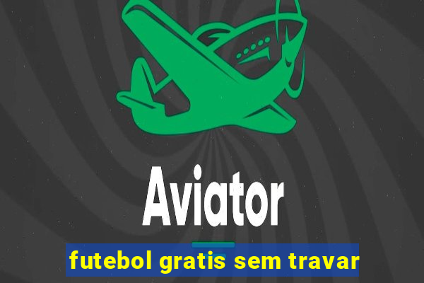 futebol gratis sem travar