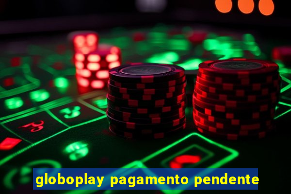 globoplay pagamento pendente