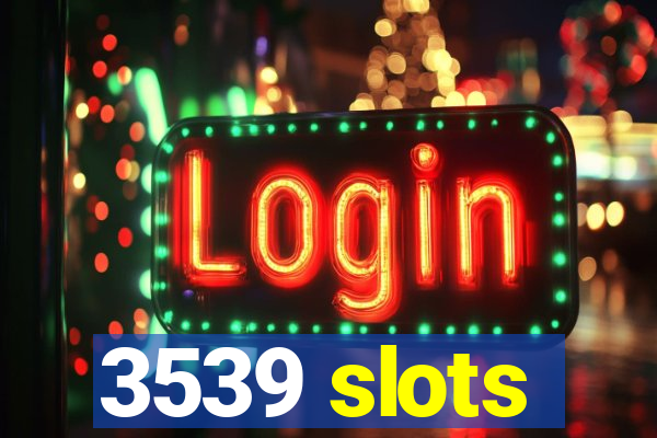 3539 slots