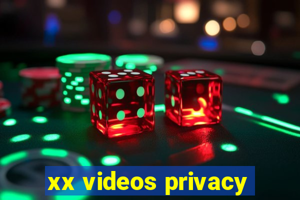 xx videos privacy