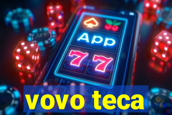 vovo teca