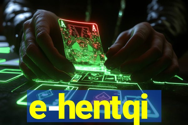 e-hentqi