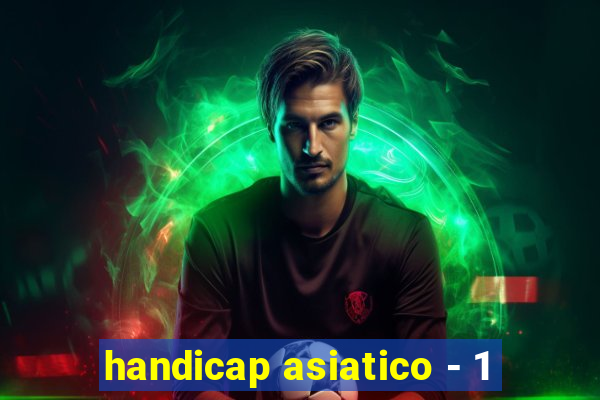 handicap asiatico - 1