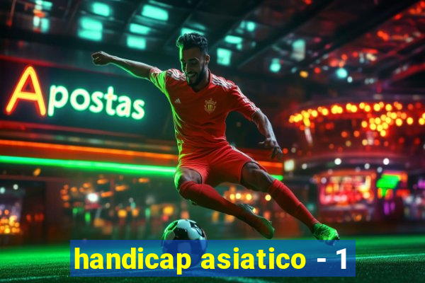 handicap asiatico - 1