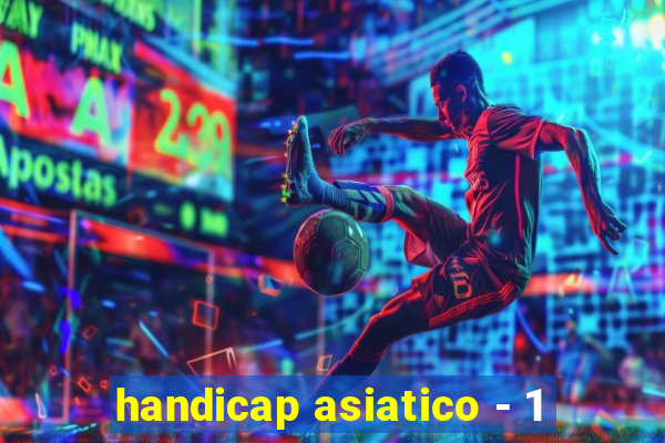 handicap asiatico - 1