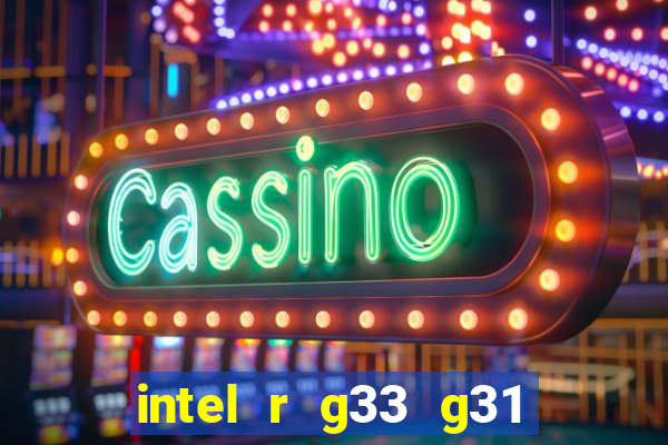 intel r g33 g31 express chipset family roda quais jogos