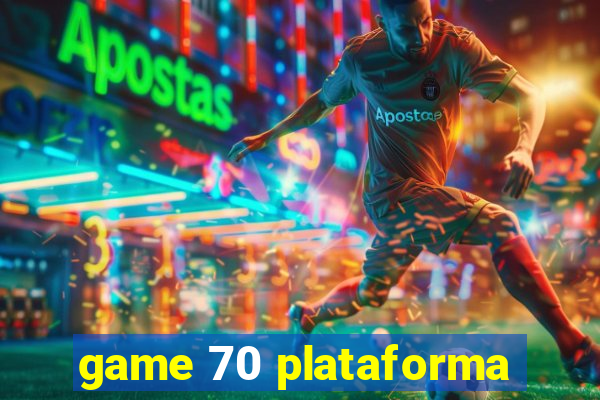 game 70 plataforma