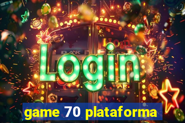 game 70 plataforma