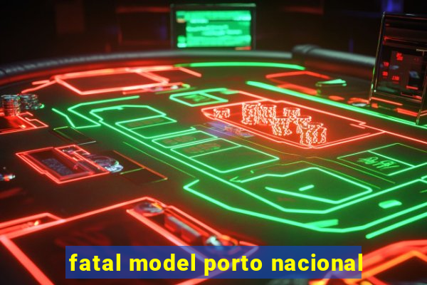 fatal model porto nacional