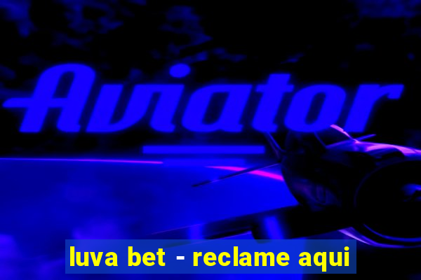 luva bet - reclame aqui