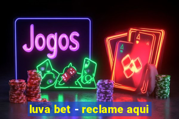 luva bet - reclame aqui