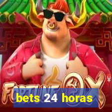 bets 24 horas