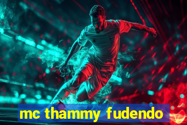 mc thammy fudendo