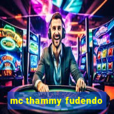 mc thammy fudendo