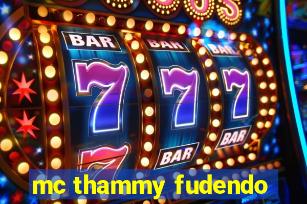 mc thammy fudendo