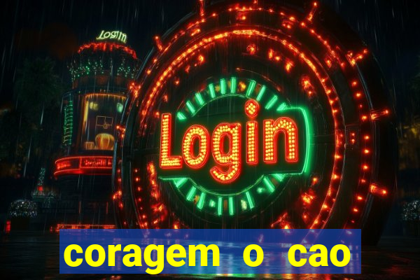 coragem o cao covarde assistir