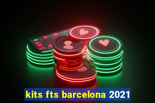 kits fts barcelona 2021